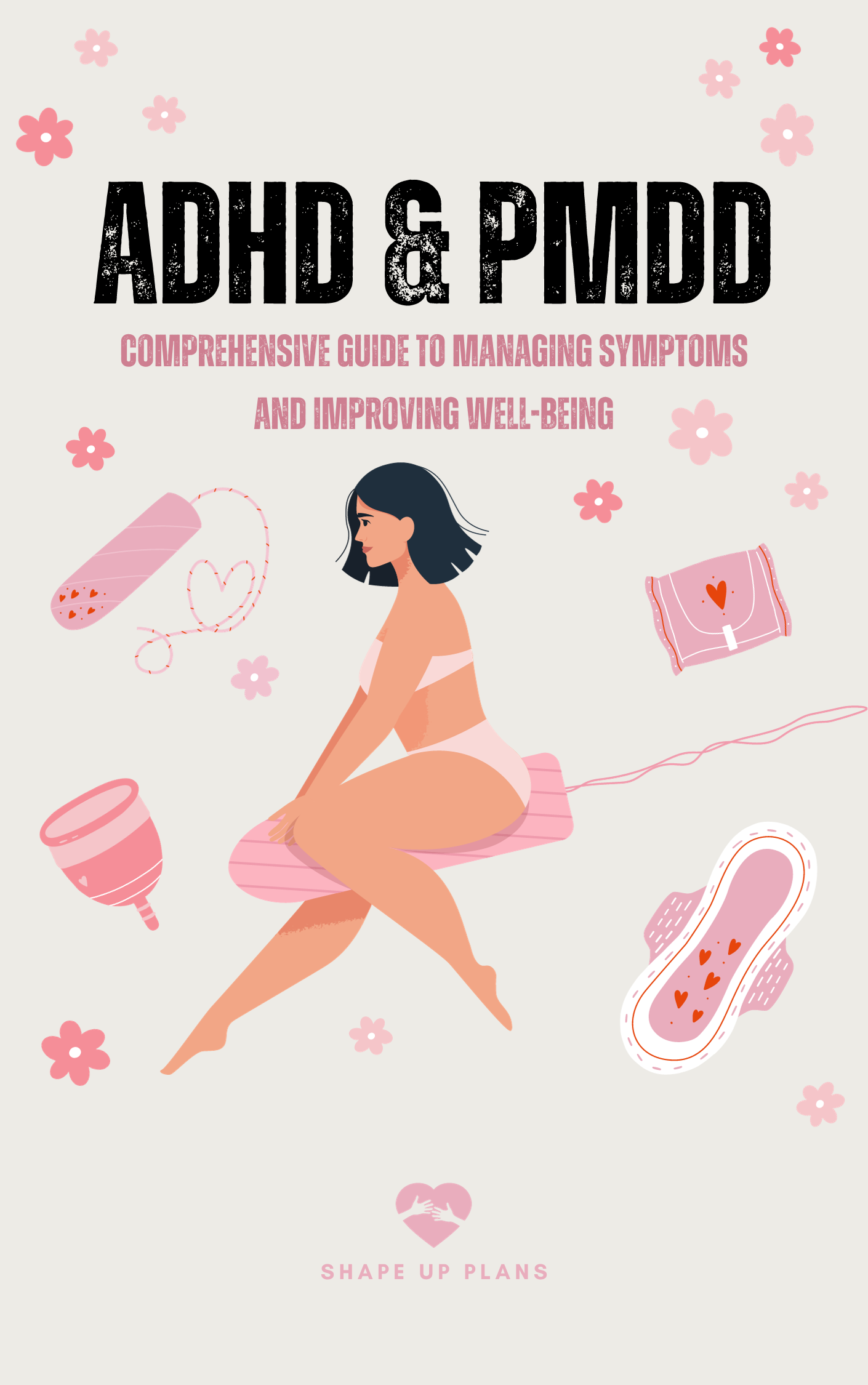 ADHD and PMDD: A Comprehensive Guide to Managing Symptoms and Improving Well-Being
