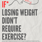 What If Losing Weight Didn’t Require Exercise?